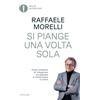 Mondadori Si piange una volta sola. Come smettere di rimuginare sul passato e ricominciare a vivere