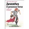 Guerini e Associati Libro - Mario Pasta / Mario Sironi - Juventus, Il Processo Farsa. Inchiesta Veri