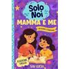 Special Art Mamma e Me: Un diario guidato per mamme e figlie per condividere, giocare e stare insieme