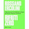 Baldini e Castoldi Rifiuti zero. Dieci passi per la rivoluzione ecologica dal Premio Nobel per l'ambiente