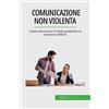 50 MINUTES Comunicazione non violenta: Come comunicare in modo produttivo in situazioni difficili