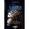 Uno Editori La dea delle origini. Prima di Dio. Dal mito all'archeologia del femminino sacro