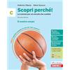 Zanichelli Scopri perché! Le scienze per un mondo che cambia. Per la Scuola media. Il nostro corpo (Vol. C)