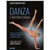 Piccin-Nuova Libraria Danza e anatomia umana. Manuale illustrato per migliorare la flessibilità, ridurre gli infortuni e potenziare la forza