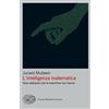 GIULIO EINAUDI EDITORE L'intelligenza matematica. Cosa abbiamo che le macchine non hanno