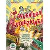 Editoriale Scienza Che avventura l'evoluzione! La straordinaria storia della vita sulla Terra...a fumetti!