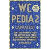 Rizzoli WCpedia 2. Capra test. Usa i tuoi momenti vuoti per mettere alla prova il tuo grado di resistenza all'ignoranza imperante. E miglioralo!