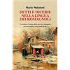 Il Ponte Vecchio Detti e dicerie nella lingua dei romagnoli. La cultura e l'anima delle province romagnole nei suoi antichi e nuovi modi di dire