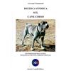 ZOOTECNICA E ZOOGNOSTICA Ricerca storica sul cane corso. Testimonianze dell'antica tipologia autoctona morfofunzionale. Ediz. illustrata