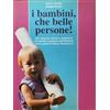 Red Edizioni I bambini, che belle persone! Uno sguardo attento e rispettoso sul mondo incantato dell'infanzia