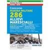 Nissolino Editore Concorso Marina militare 286 allievi marescialli. Manuale per le prove di verifica delle qualità culturali e intellettive e della conoscenza della lingua inglese