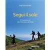 Ediciclo Segui il sole. Il cammino di san Francesco di Paola