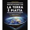 Gallucci Bros Perché dicono che la terra è piatta. Il nuovo fenomeno dei terrapiattisti spiegato in 20 punti