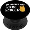 My Bucket List Ice Beer Drinking Beer Dr My Bucket List Ice Beer Team Drinking Beer Lover Drinker PopSockets PopGrip Adesivo