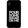 Pour Some Sugar On Me Custodia per iPhone XS Max Versa un po 'di zucchero su di me