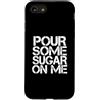 Pour Some Sugar On Me Custodia per iPhone SE (2020) / 7/8 Versa un po 'di zucchero su di me
