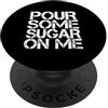 Pour Some Sugar On Me Versa un po 'di zucchero su di me PopSockets PopGrip Adesivo