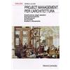 FrancoAngeli Project management per l'architettura. Definizione degli obiettivi, programmazione, esecuzione, controllo, attori e dinamiche