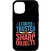 Hub e fiducia esilaranti Custodia per iPhone 12/12 Pro I Can Be Trusted With Sharp Objects Fiducia sarcastica -