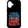 Hub e fiducia esilaranti Custodia per iPhone 16 I Can Be Trusted With Sharp Objects Fiducia sarcastica -
