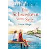 Lilli Beck Die Schwestern vom See - Neue Wege: Roman (Die Bodensee-R (Tascabile)