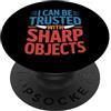Hub e fiducia esilaranti I Can Be Trusted With Sharp Objects Fiducia sarcastica - PopSockets PopGrip Adesivo