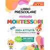 Libro Prescolare XXL - Metodo Montessori: 200+ Attività Educative E Divertenti p