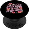 Embarrassing Hemorrhoid Humor Women Quot Im Not Like Other Girls I Bring My Own Cuscino PopSockets PopGrip Adesivo