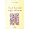Luni Editrice Vita di Maometto, Profeta dell'Islam. Secondo il Corano e gli storici arabi