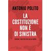 Silvio Berlusconi Editore La Costituzione non è di sinistra. Contro l'uso politico della carta