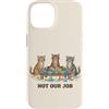 Not Our Job Sarcastic Easter Co Custodia per iPhone 14 Funny Cats Chaos Not Our Job Amante dei gatti