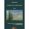 Capitanart Music and Culture Giorni alla cappuccina. Con QR Code contenente musiche di Rino Capitanata e meditazioni sul tema del libro