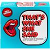 That's What She Said - Second Edition Match ALL NEW Wacky Setup Cards con nuove divertenti frasi carte per vedere chi ha il senso dell'umorismo più sporco, età 17+, 4+ giocatori