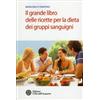 IL GRANDE LIBRO DELLE RICETTE PER LA DIETA DEI GRUPPI SANGUIGNI - M. D'ONOFRIO