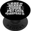 Programmer Humor Geek Apparel Eat Sleep Code Pet Cats Repeat Funny Programmer Cat Lover PopSockets PopGrip Adesivo