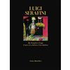 ACC Art Books Luigi Serafini. Da Serafini a Luigi. L'uovo, lo scheletro, l'arcobaleno. Ediz. italiana e inglese