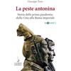Salerno Editrice La peste antonina. Storia della prima pandemia: dalla Cina alla Roma imperiale