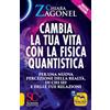 Macro Edizioni Cambia la tua vita con la fisica quantistica. Per una nuova percezione della realtà, di se stessi e delle relazioni. Nuova ediz.