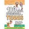 100 FATTI INCREDIBILI SUL TENNIS: Storie E Curiosita' Sul Tennis Che Devi Assolu