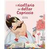Sassi Il ricettario del dottor Capriccio. Ediz. a colori