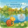 Passione Scrittore selfpublishing La chiocciola viaggiatrice. Dodici avventure di terra, acqua e antenne curiose. Ediz. illustrata (Vol. 1)