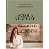 LIBRO SCUOLA VEGETALE CUCINA BOTANICA. LE RICETTE FONDAMENTALI - CARLOTTA PEREGO