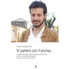 La Rondine Edizioni Vi parlerò con il sorriso. La stagione della gioia, della natura generosa, degli amici, del mare, delle serate all'aria aperta, delle corse in moto e della musica