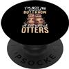 I'm Not An Expert But I Know A Lot About Non sono un esperto ma so molto sulle lontre PopSockets PopGrip Adesivo