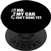 Mechanic Car Enthusiast Designs & Car Ou No, la mia macchina non è ancora pronta Car Lover Mechanic Garage Car Guy PopSockets PopGrip Adesivo