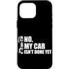 Mechanic Car Enthusiast Designs & Car Ou Custodia per iPhone 16 Pro Max No, la mia macchina non è ancora pronta Car Lover Mechanic Garage Car Guy