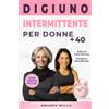 Amanda Wells Digiuno Intermittente per Donne Over 40: Un Metodo Semplice per Ritrovare l'Equilibrio, Ridurre la Fame Nervosa e Dimagrire in Modo Naturale anche in Perimenopausa e Menopausa