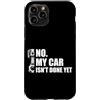 Mechanic Car Enthusiast Designs & Car Ou Custodia per iPhone 11 Pro No, la mia macchina non è ancora pronta Car Lover Mechanic Garage Car Guy