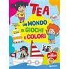 Giunti Psychometrics Un mondo di giochi e colori. Tea. Con adesivi. Ediz. a colori