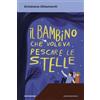 MONDADORI Il bambino che voleva pescare le stelle